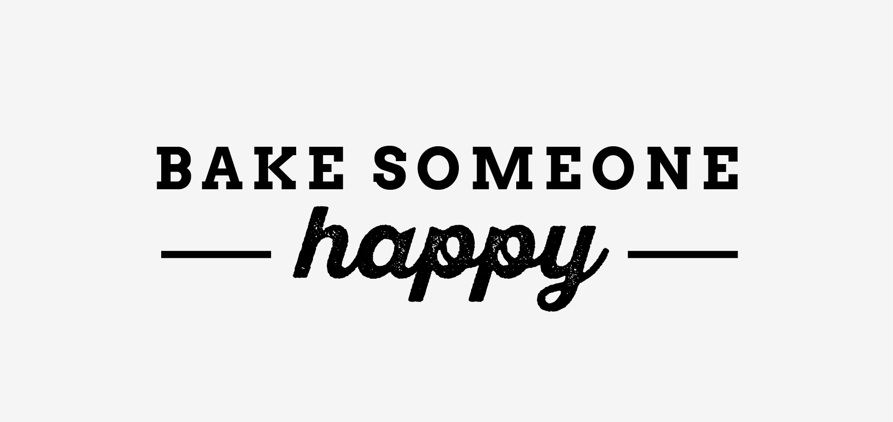 Schriftzug Bake someone happy